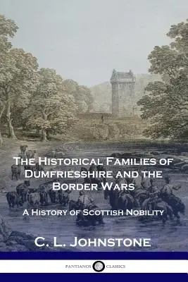 Historické rody Dumfriesshire a hraničné vojny: Dejiny škótskej šľachty - The Historical Families of Dumfriesshire and the Border Wars: A History of Scottish Nobility