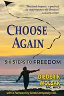 Vyberte si znova: Šesť krokov k slobode - Choose Again: Six Steps to Freedom
