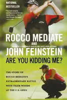 Robíš si zo mňa srandu?: Príbeh výnimočného súboja Rocca Mediateho s Tigerom Woodsom na US Open - Are You Kidding Me?: The Story of Rocco Mediate's Extraordinary Battle with Tiger Woods at the U.S. Open