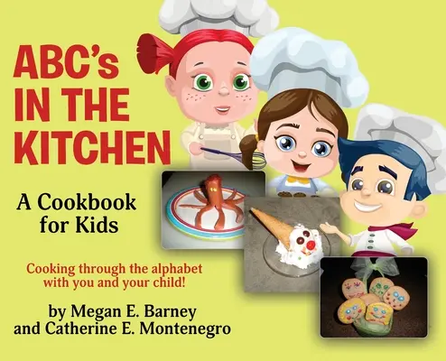 Abeceda v kuchyni: Kuchárska kniha pre deti: V kuchárke: varenie podľa abecedy s vami a vaším dieťaťom! - ABC's in the Kitchen: A Cookbook for Kids: Cooking through the alphabet with you and your child!