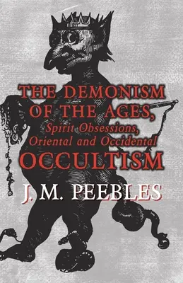 Démonizmus vekov, posadnutosť duchmi, orientálny a okcidentálny okultizmus - The Demonism of the Ages, Spirit Obsessions, Oriental and Occidental Occultism