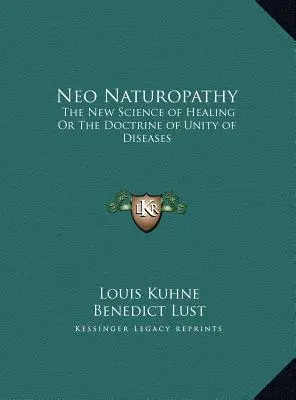 Neo naturopatia: Nová veda o liečení alebo náuka o jednote chorôb - Neo Naturopathy: The New Science of Healing Or The Doctrine of Unity of Diseases