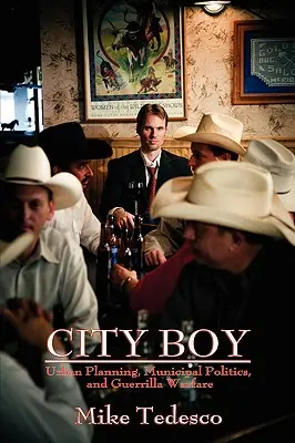 Chlapec z mesta: Mestské plánovanie, komunálna politika a partizánska vojna - City Boy: Urban Planning, Municipal Politics, and Guerrilla Warfare