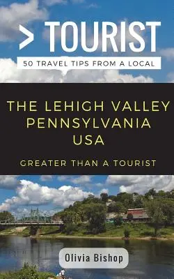 Viac ako turista - Lehigh Valley v Pensylvánii USA: 50 cestovateľských tipov od miestnych - Greater Than a Tourist- Lehigh Valley Pennsylvania USA: 50 Travel Tips from a Local