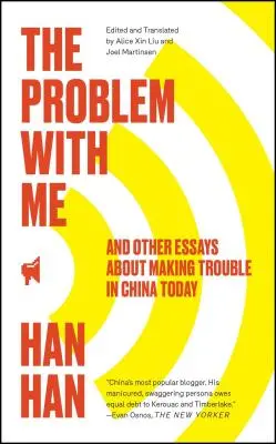 Problém so mnou: A iné eseje o problémoch v dnešnej Číne - The Problem with Me: And Other Essays about Making Trouble in China Today