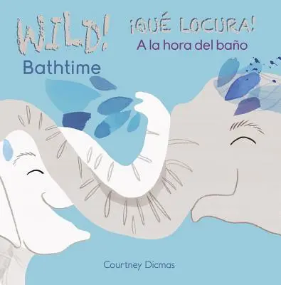 Divoký čas na kúpanie /Qu Locura! a la Hora del Bao - Wild Bathtime!/Qu Locura! a la Hora del Bao