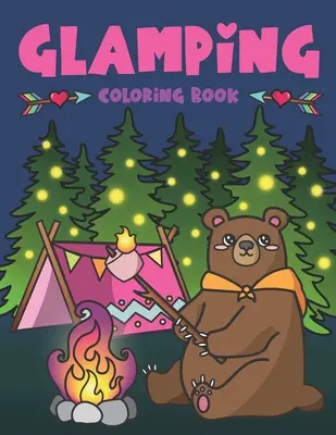 Glampingové maľovanky: Kniha: Roztomilé divoké zvieratá, scénické glampy, vtipné citáty z tábora, opekanie na ohni, outdoorové glamperské aktivity Omaľovánky Glamp - Glamping Coloring Book: Cute Wildlife, Scenic Glampsites, Funny Camp Quotes, Toasted Bon Fire S'mores, Outdoor Glamper Activity Coloring Glamp