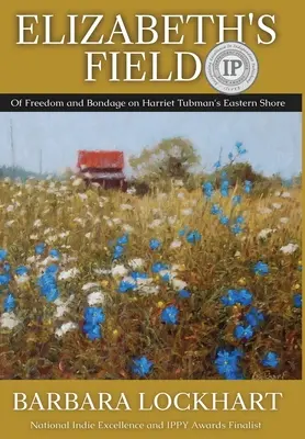 Alžbetino pole: O slobode a otroctve na východnom pobreží Harriet Tubmanovej - Elizabeth's Field: Of Freedom and Bondage on Harriet Tubman's Eastern Shore