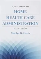 Príručka domácej zdravotnej starostlivosti - Handbook of Home Health Care Administration
