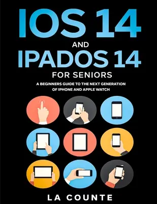 iOS 14 a iPadOS 14 pre seniorov: Príručka pre začiatočníkov k novej generácii iPhonu a iPadu - iOS 14 and iPadOS 14 For Seniors: A Beginners Guide To the Next Generation of iPhone and iPad