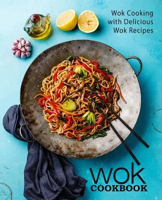Kuchárska kniha Wok: Kuchařka Wok: varenie vo woku s lahodnými receptami (2. vydanie) - Wok Cookbook: Wok Cooking with Delicious Wok Recipes (2nd Edition)