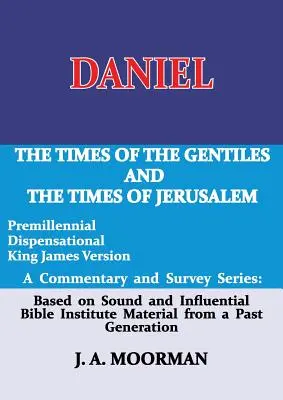 Daniel, séria komentárov a prehľadov: Časy pohanov a časy Jeruzalema - Daniel, a Commentary and Survey Series: The Times of the Gentiles and the Times of Jerusalem