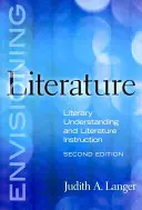 Predstavujeme si literatúru: Literárne porozumenie a výučba literatúry - Envisioning Literature: Literary Understanding and Literature Instruction