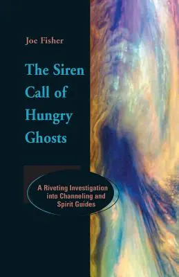 Volanie sirén hladných duchov: Strhujúce vyšetrovanie channelingu a duchovných sprievodcov - The Siren Call of Hungry Ghosts: A Riveting Investigation Into Channeling and Spirit Guides