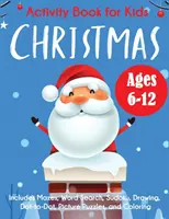 Vianočná kniha aktivít pre deti: Vek: 6-12 rokov, obsahuje bludiská, hľadanie slov, sudoku, kreslenie, bodky, obrázkové hádanky a vyfarbovanie - Christmas Activity Book for Kids: Ages 6-12, Includes Mazes, Word Search, Sudoku, Drawing, Dot-to-Dot, Picture Puzzles, and Coloring