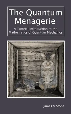 Kvantový zverinec: Úvod do matematiky kvantovej mechaniky - The Quantum Menagerie: A Tutorial Introduction to the Mathematics of Quantum Mechanics