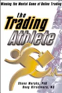 Obchodný športovec: Víťazstvo v mentálnej hre online obchodovania - The Trading Athlete: Winning the Mental Game of Online Trading
