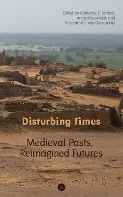 Znepokojujúce časy: Stredoveká minulosť, premyslená budúcnosť - Disturbing Times: Medieval Pasts, Reimagined Futures