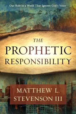 Prorocká zodpovednosť: Vaša úloha vo svete, ktorý ignoruje Boží hlas - The Prophetic Responsibility: Your Role in a World That Ignores God's Voice