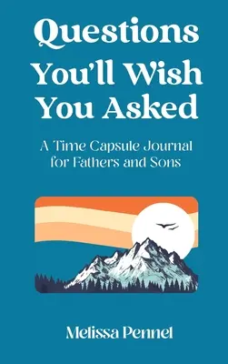 Otázky, ktoré by ste si priali položiť: Časopis pre otcov a synov - Questions You'll Wish You Asked: A Time Capsule Journal for Fathers and Sons