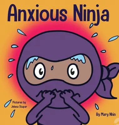 Úzkostný nindža: Kniha pre deti o zvládaní úzkosti a ťažkých emócií - Anxious Ninja: A Children's Book About Managing Anxiety and Difficult Emotions