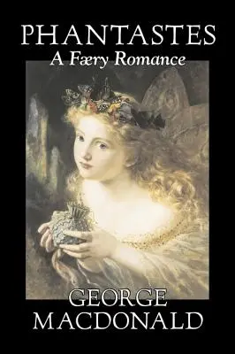 Phantastes, A Faerie Romance by George Macdonald, Beletria, Klasika, Akčné a dobrodružné - Phantastes, A Faerie Romance by George Macdonald, Fiction, Classics, Action & Adventure