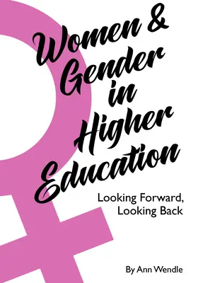 Ženy a rod vo vysokoškolskom vzdelávaní: Pohľad vpred, pohľad späť - Women and Gender in Higher Education: Looking Forward, Looking Back