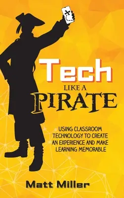 Technika ako PIRÁT: Využívanie technológií v triede na vytvorenie zážitku a zapamätateľného učenia - Tech Like a PIRATE: Using Classroom Technology to Create an Experience and Make Learning Memorable