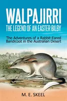 Walpajirri: Legenda o veľkonočnom Bilbym: Dobrodružstvá bandikuta králičieho v austrálskej púšti - Walpajirri: the Legend of an Easter Bilby: The Adventures of a Rabbit-Eared Bandicoot in the Australian Desert