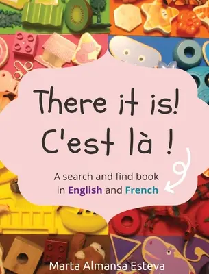 Je to tu! C'est la !: Kniha na hľadanie a nachádzanie v angličtine a francúzštine - There it is! C'est la !: A search and find book in English and French