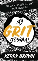 Môj denník Grit: Stanovte si ciele, vyrovnajte sa s neúspechmi a buďte nezastaviteľní - My Grit Journal: Set goals, cope with set-backs and be unstoppable