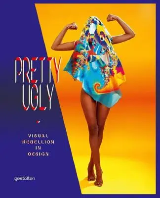 Pretty Ugly: Vizuálna vzbura v dizajne - Pretty Ugly: Visual Rebellion in Design