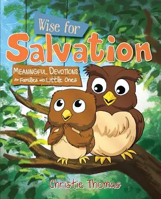 Múdry pre spásu: Zmysluplné pobožnosti pre rodiny s malými deťmi - Wise for Salvation: Meaningful Devotions for Families with Little Ones