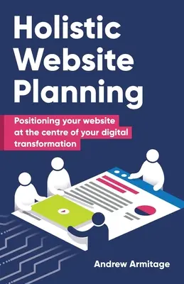 Holistické plánovanie webových stránok: Umiestnite svoju webovú stránku do centra digitálnej transformácie - Holistic Website Planning: Positioning your website at the centre of your digital transformation
