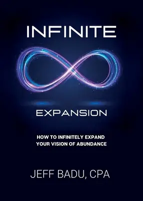 Nekonečná expanzia: Ako nekonečne rozšíriť svoju víziu hojnosti - Infinite Expansion: How To Infinitely Expand Your Vision Of Abundance