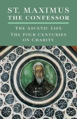 Svätý Maximus Vyznávač: Maximus Maximus: asketický život, štyri storočia o dobročinnosti - St. Maximus the Confessor: The Ascetic Life, The Four Centuries on Charity