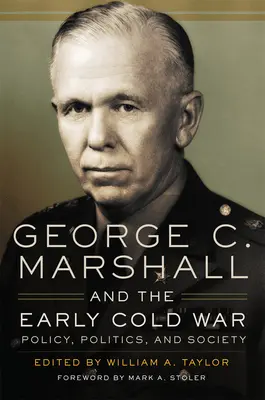 George C. Marshall a začiatok studenej vojny: politika, politika a spoločnosť - George C. Marshall and the Early Cold War: Policy, Politics, and Society
