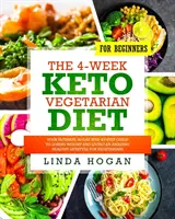 Štvortýždňová keto vegetariánska diéta pre začiatočníkov: Kuchyňa: váš 30-dňový sprievodca krok za krokom, ako schudnúť a žiť úžasne zdravým životným štýlom Ve - The 4-Week Keto Vegetarian Diet for Beginners: Your Ultimate 30-Day Step-By-Step Guide to Losing Weight and Living an Amazing Healthy Lifestyle for Ve