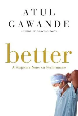 Lepšie: Chirurgove poznámky o výkonnosti - Better: A Surgeon's Notes on Performance