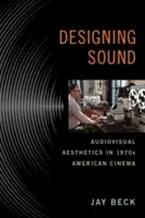 Dizajn zvuku: Audiovizuálna estetika v americkej kinematografii 70. rokov - Designing Sound: Audiovisual Aesthetics in 1970s American Cinema