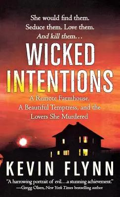 Zlé úmysly: Odľahlá farma, krásna pokušiteľka a milenci, ktorých zavraždila - Wicked Intentions: A Remote Farmhouse, a Beautiful Temptress, and the Lovers She Murdered