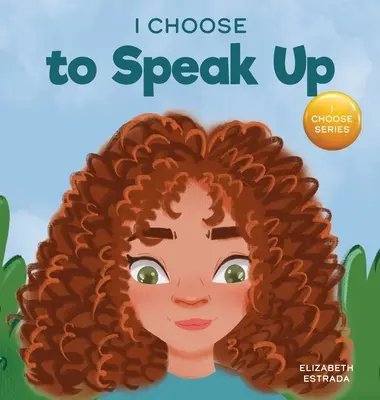 Rozhodol som sa prehovoriť: a farebná obrázková kniha o šikanovaní, diskriminácii alebo obťažovaní - I Choose to Speak Up: A Colorful Picture Book About Bullying, Discrimination, or Harassment