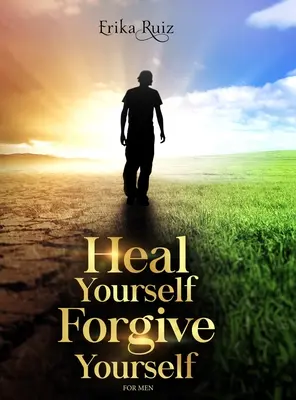 Uzdrav sa, odpusť si pre mužov - Heal Yourself Forgive Yourself for Men