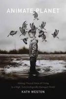Animovaná planéta: Vizuálny zmysel života v technicky vyspelom a ekologicky poškodenom svete - Animate Planet: Making Visceral Sense of Living in a High-Tech Ecologically Damaged World