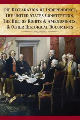 Deklarácia nezávislosti, ústava Spojených štátov, listina práv a dodatky - The Declaration Of Independence, United States Constitution, Bill Of Rights & Amendments
