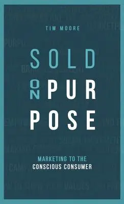 Sold On Purpose: Marketing pre uvedomelého spotrebiteľa - Sold On Purpose: Marketing to the Conscious Consumer