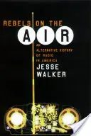 Rebeli vo vzduchu: Alternatívne dejiny rozhlasu v Amerike - Rebels on the Air: An Alternative History of Radio in America