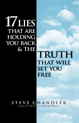 17 lží, ktoré vás brzdia, a pravda, ktorá vás oslobodí - 17 Lies That Are Holding You Back and the Truth That Will Set You Free