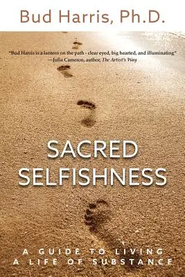 Posvätné sebectvo: Sprievodca životom v duchu podstaty - Sacred Selfishness: A Guide to Living a Life of Substance