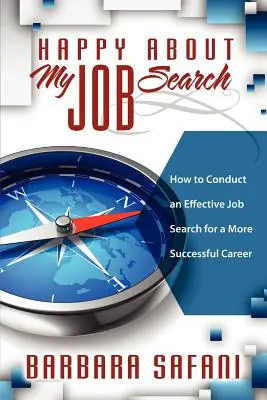 Šťastný o mojom hľadaní práce: Ako efektívne hľadať prácu pre úspešnejšiu kariéru - Happy About My Job Search: How to Conduct an Effective Job Search for a More Successful Career